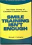 Smile Training Isn't Enough: The Three Secrets of Excellent Customer Service (PSI Successful Business Library)