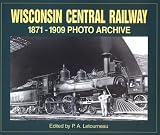 Wisconsin Central Railway 1871-1909: Photo Archive