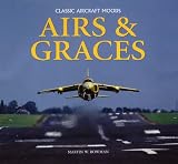 Airs and Graces: Classic and Historic Aircraft Captured Through the Camera of Master-photographer, Martin Bowman (Classic Aircraft Moods)