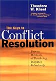 The Keys to Conflict Resolution 2 Ed: Proven Methods of Resolving Disputes Voluntarily