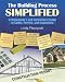 The Building Process Simplified: A Homeowners and Contractors Guide to Codes, Permits, and Inspections