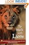 To Walk with Lions: 7 Spiritual Principles I Learned from Living with Lions