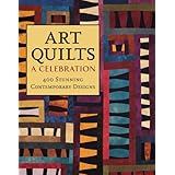 art quilts a celebration 400 stunning contemporary designs