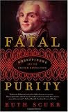 Buy : Fatal Purity: Robespierre and the French Revolution