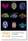 Trouble in Mind: An Unorthodox Introduction to Psychiatry