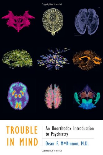 Trouble in Mind: An Unorthodox Introduction to Psychiatry