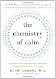 The chemistry of calm : a drug-free plan for reducing anxiety through western science and eastern wisdom
