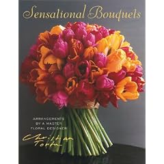 Sensational Bouquets by Christian Tortu: Arrangements by a Master Floral Designer
