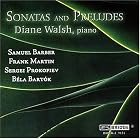 Diane Walsh: Sonatas and Preludes by Samuel Barber, Bela Bartok, Frank Martin, Sergey Prokofiev, and Diane Walsh