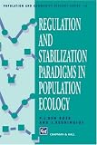 Regulation and Stabilization Paradigms in Population Ecology (Population and Community Biology Series)