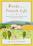 Words in a French Life: Lessons in Love and Language from the South of France