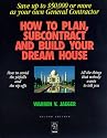 How to Plan, Subcontract and Build Your Dream House: Everything You Need to Know to Avoid the Pitfalls