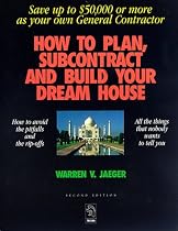 How to Plan, Subcontract and Build Your Dream House: Everything You Need to Know to Avoid the Pitfalls