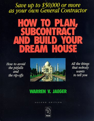 How to Plan, Subcontract and Build Your Dream House: Everything You Need to Know to Avoid the Pitfalls