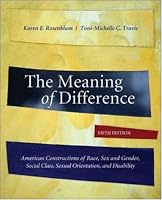 The Meaning of Difference: American Constructions of Race, Sex and Gender, Social Class, Sexual Orientation, and Disability