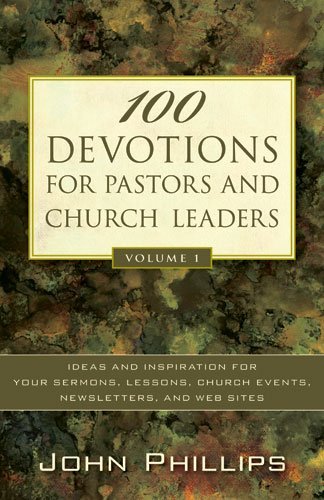 100 Devotions for Pastors and Church Leaders: Ideas and Inspiration for Your Sermons, Lessons, Church Events, Newsletters, and Web Sites