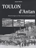 Toulon d'Antan : Toulon et La Seyne-sur-Mer &agrave; travers la carte postale ancienne