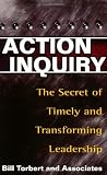 Action Inquiry: The Secret of Timely and Transforming Leadership