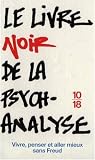 Le livre noir de la psychanalyse : Vivre, penser et aller mieux sans Freud