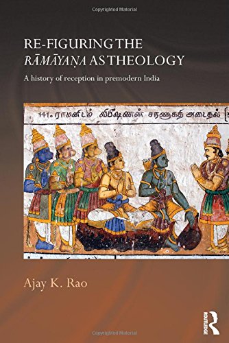 Re-figuring the Ramayana as Theology: A History of Reception in Premodern India (Routledge Hindu Studies Series)