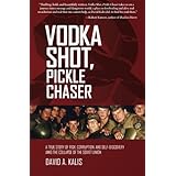 vodka shot pickle chaser a true story of risk corruption and self discovery amid the collapse of the soviet