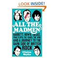 All the Madmen: Barrett, Bowie, Drake, the Floyd, The Kinks, The Who and the Journey to the Dark Side of English Rock