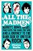 All the Madmen: Barrett, Bowie, Drake, the Floyd, The Kinks, The Who and the Journey to the Dark Side of English Rock