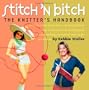 Stitch 'N Bitch: The Knitter's Handbook