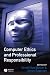 Computer Ethics and Professional Responsibility Computer Ethics and Professional Responsibility