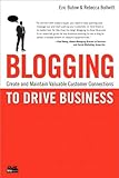 Blogging to drive business : create and maintain valuable customer connections