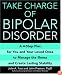 Take Charge of Bipolar Disorder: A 4-Step Plan for You and Your Loved Ones to Manage the Illness and Create Lasting Stability