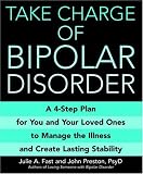 Take Charge of Bipolar Disorder: A 4-Step Plan for You and Your Loved Ones to Manage the Illness and Create Lasting Stability