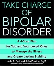 Take Charge of Bipolar Disorder: A 4-Step Plan for You and Your Loved Ones to Manage the Illness and Create Lasting Stability