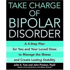 Take Charge of Bipolar Disorder: A 4-Step Plan for You and Your Loved Ones to Manage the Illness and Create Lasting Stability