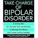 Take Charge of Bipolar Disorder: A 4-Step Plan for You and Your Loved Ones to Manage the Illness and Create Lasting Stability