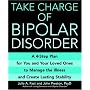 Take Charge of Bipolar Disorder: A 4-Step Plan for You and Your Loved Ones to Manage the Illness and Create Lasting Stability
