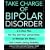Take Charge of Bipolar Disorder: A 4-Step Plan for You and Your Loved Ones to Manage the Illness and Create Lasting Stability