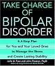 Take Charge of Bipolar Disorder: A 4-Step Plan for You and Your Loved Ones to Manage the Illness and Create Lasting Stability
