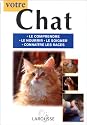 Votre chat. Le comprendre, le nourrir, le soigner, conaître les races