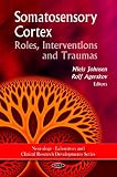 Somatosensory Cortex: Roles, Interventions and Traumas