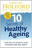 The 10 Secrets Of Healthy Ageing: How to live longer, look younger and feel great