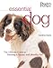 Essential Dog: The Ultimate Guide to Owning a Happy and Healthy Pet