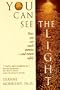 You Can See the Light: How You Can Touch Eternity - And Return Safely