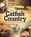 Life & Times in Catfish Country: All Along the Road to the Modern Age of Catfishing (In-Fisherman Presents...)