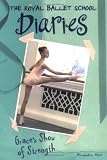 Grace`s Show of Strength #6 (Royal Ballet School Diaries)