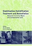Stabilisation/Solidification Treatment and Remediation Advances in S/S for Waste and Contaminated Land Proceedings of Th