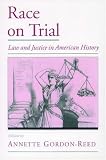  : Race on Trial: Law and Justice in American History (Viewpoints on American Culture)