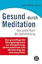 Gesund durch Meditation: Das große Buch der Selbstheilung
