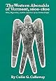 Western Abenakis of Vermont, 1600-1800: War, Migration and the Survival of an Indian People (Civilization of the American Indian Series)