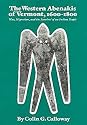The Western Abenakis of Vermont, 1600-1800: War, Migration, and the Survival of an Indian People (Civilization of the American Indian Series)
